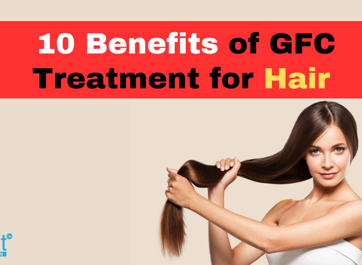 Benefits of 10 Benefits of GFC Treatment for Hair